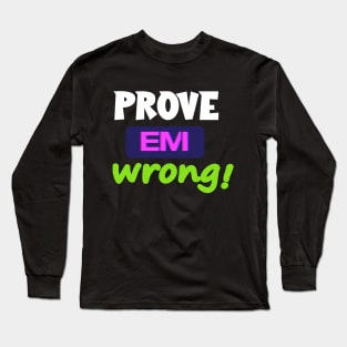 Prove Em Wrong Long Sleeve T-Shirt